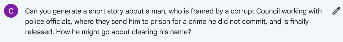 Can you generate a short story about a man, who is framed by a corrupt Council working with police officials, where they send him to prison for a crime he did not commit, and is finally released. How he might go about clearing his name?